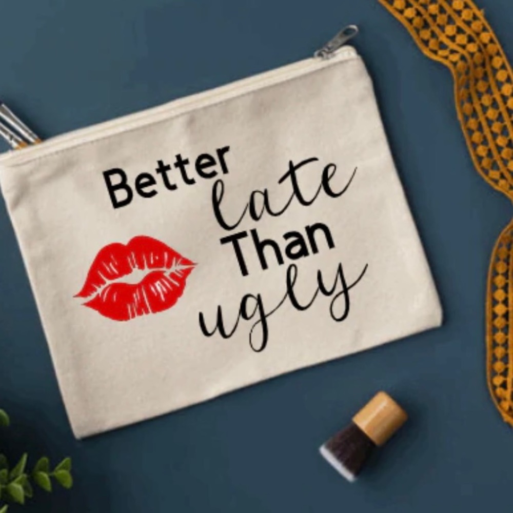 Better Late Than Ugly Makeup Pouch